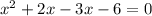 x^2 + 2x - 3x - 6 = 0\\