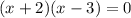 (x + 2)(x - 3) = 0