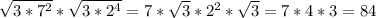 \sqrt{3*7^{2} } *\sqrt{3*2^{4} } =7*\sqrt{3 } *2^{2} *\sqrt{3 } =7*4*3=84