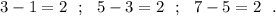 3-1=2\ \ ;\ \ 5-3=2\ \ ;\ \ 7-5=2\ \ .