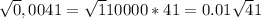 \sqrt 0,0041=\sqrt{1}{10000}*41=0.01\sqrt 41