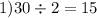 1)30 \div 2 = 15