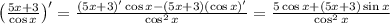 \left(\frac{5x+3}{\cos x}\right)' = \frac{(5x+3)'\cos x - (5x+3)(\cos x)'}{\cos^2x} = \frac{5\cos x + (5x+3)\sin x}{\cos^2x}