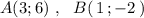 A(3;6)\ ,\ \ B(\, 1\, ;-2\, )