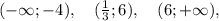 (-\infty; -4), \quad (\frac{1}{3}; 6), \quad (6; +\infty),