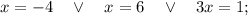 x=-4 \quad \vee \quad x=6 \quad \vee \quad 3x=1;