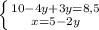 \left \{ {{10-4y+3y=8,5} \atop {x=5-2y}} \right.