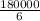 \frac{180000}{6}