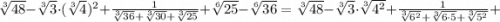 \sqrt[3]{48}-\sqrt[3]{3} \cdot (\sqrt[3]{4})^{2}+\frac{1}{\sqrt[3]{36}+\sqrt[3]{30}+\sqrt[3]{25}}+\sqrt[6]{25}-\sqrt[6]{36}=\sqrt[3]{48}-\sqrt[3]{3} \cdot \sqrt[3]{4^{2}}+\frac{1}{\sqrt[3]{6^{2}}+\sqrt[3]{6 \cdot 5}+\sqrt[3]{5^{2}}}+