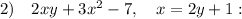 2) \quad 2xy+3x^{2}-7, \quad x=2y+1: