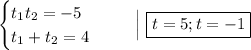 \begin{equation*}\begin{cases}t_{1}t_{2} = -5\\t_{1}+t_{2} = 4\end{cases}\end{equation*}\ \ \ \ \ \Big|\ \boxed{t = 5; t = -1}