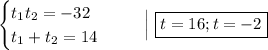 \begin{equation*}\begin{cases}t_{1}t_{2} = -32\\t_{1} + t_{2} = 14\end{cases}\end{equation*}\ \ \ \ \ \Big|\ \boxed{t = 16; t = -2}