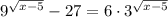 9^{\sqrt{x-5}} - 27 = 6\cdot 3^{\sqrt{x-5}}