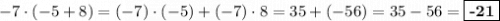 -7\cdot (-5 + 8) = (-7)\cdot (-5) + (-7)\cdot 8 = 35 + (-56) = 35 - 56 = \boxed{\textbf{-21}}