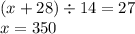 (x + 28) \div 14 = 27 \\ x = 350 \\