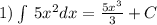 1)\int\limits \: 5 {x}^{2} dx = \frac{ 5{x}^{3} }{3} + C