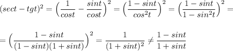 (sect-tgt)^2=\Big(\dfrac{1}{cost}-\dfrac{sint}{cost}\Big)^2=\Big(\dfrac{1-sint}{cos^2t}\Big)^2=\Big(\dfrac{1-sint}{1-sin^2t} \Big)^2=\\\\\\=\Big(\dfrac{1-sint}{(1-sint)(1+sint)}\Big)^2=\dfrac{1}{(1+sint)^2}\ne \dfrac{1-sint}{1+sint}