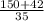 \frac{150 + 42}{35}