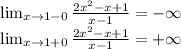 \lim_{x \to {1-0}} \frac{2x^2-x+1}{x-1} =-\infty\\ \lim_{x \to {1+0}} \frac{2x^2-x+1}{x-1} =+\infty