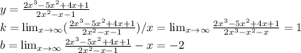 y=\frac{2x^3-5x^2+4x+1}{2x^2-x-1} \\k= \lim_{x \to \infty} (\frac{2x^3-5x^2+4x+1}{2x^2-x-1} )/x= \lim_{x \to \infty} \frac{2x^3-5x^2+4x+1}{2x^3-x^2-x} =1\\b= \lim_{x \to \infty} \frac {2x^3-5x^2+4x+1}{2x^2-x-1} -x =-2