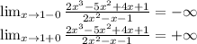 \lim_{x \to {1-0}} \frac{2x^3-5x^2+4x+1}{2x^2-x-1} = -\infty\\ \lim_{x \to {1+0}} \frac{2x^3-5x^2+4x+1}{2x^2-x-1} =+ \infty