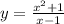 y=\frac{x^2+1}{x-1} \\