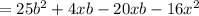 = 25b^{2}+4xb-20xb-16x^{2}