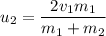 u_2 = \dfrac{2v_1m_1}{m_1 + m_2}