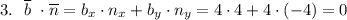 3.~~\overline b~\cdot \overline n = b_x \cdot n_x + b_y\cdot n_y = 4\cdot 4 + 4\cdot (-4) = 0