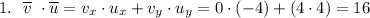 1.~~\overline v~\cdot \overline u = v_x \cdot u_x + v_y\cdot u_y = 0\cdot (-4) + (4\cdot 4) = 16