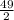 \frac{49}{2}