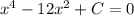 x^4 - 12x^2 + C = 0