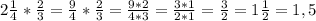 2\frac{1}{4} * \frac{2}{3}=\frac{9}{4} *\frac{2}{3} = \frac{9*2}{4*3} = \frac{3*1}{2*1} =\frac{3}{2} =1\frac{1}{2} =1,5