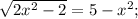 \sqrt{2x^{2}-2}=5-x^{2};