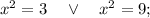 x^{2}=3 \quad \vee \quad x^{2}=9;