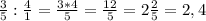 \frac{3}{5} :\frac{4}{1} =\frac{3*4}{5} = \frac{12}{5} =2\frac{2}{5} = 2,4