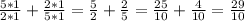 \frac{5*1}{2*1} + \frac{2*1}{5*1} = \frac{5}{2}+ \frac{2}{5} = \frac{25}{10} + \frac{4}{10} = \frac{29}{10}