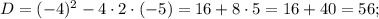 D=(-4)^{2}-4 \cdot 2 \cdot (-5)=16+8 \cdot 5=16+40=56;