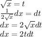 \sqrt{x} = t \\ \frac{1}{2 \sqrt{x} } dx = dt \\ dx = 2 \sqrt{x} dt \\ dx = 2tdt