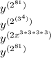 y^{(2^{81} )} \\y^{(2^{(3^{4} )} )} \\y^{(2x^{3*3*3*3}) } \\y^{(2^{81}) }