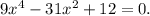 9x^4-31x^2+12=0.