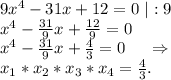 9x^4-31x+12=0\ |:9\\x^4-\frac{31}{9}x+\frac{12}{9}=0\\ x^4-\frac{31}{9}x+\frac{4}{3}=0\ \ \ \ \Rightarrow\\x_1*x_2*x_3*x_4=\frac{4}{3}.