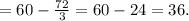 =60-\frac{72}{3} =60-24=36.