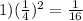 1)( \frac{1}{4})^{2} =\frac{1}{16}