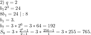 2)\ q=2\\b_12^3=24\\8b_1=24\ |:8\\b_1=3.\\b_7=3*2^6=3*64=192\\S_8=3*\frac{2^6-1}{2-1}=3*\frac{256-1}{1}=3*255=765.