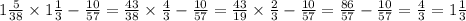 1 \frac{5}{38} \times 1 \frac{1}{3} - \frac{10}{57} = \frac{43}{38} \times \frac{4}{3} - \frac{10}{57} = \frac{43}{19} \times \frac{2}{3} - \frac{10}{57} = \frac{86}{57} - \frac{10}{57} = \frac{4}{3} = 1 \frac{1}{3}