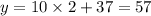 y = 10 \times 2 + 37 = 57