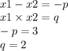 \\ x1 - x2 = - p \\ x1 \times x2 = q \\ - p = 3 \\ q = 2