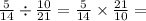 \frac{5}{14} \div \frac{10}{21} = \frac{5}{14} \times \frac{21}{10} = \\