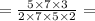 = \frac{5 \times 7 \times 3}{2 \times 7 \times 5 \times 2} = \\